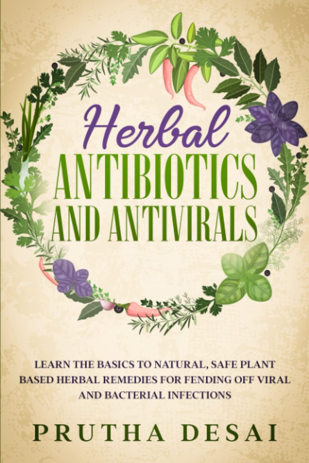 Herbal Antibiotics and Antivirals: Learn the Basics to Natural, Safe Plant Based Herbal Remedies for Fending Off Viral and Bacterial Infections - 9243