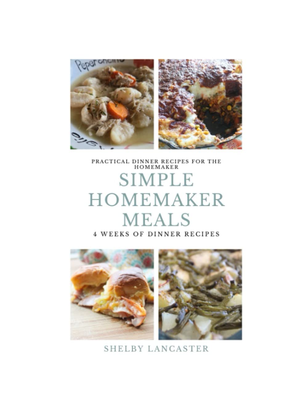 Simple Homemaker Meals: 4 Weeks Of Dinner Recipe Cookbook: Crockpot, Sheet Pan, From Scratch and Budget Recipes