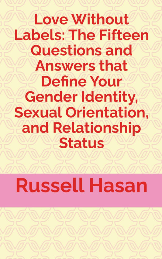 Love Without Labels: The Fifteen Questions and Answers that Define Your Gender Identity, Sexual Orientation, and Relationship Status - 8235
