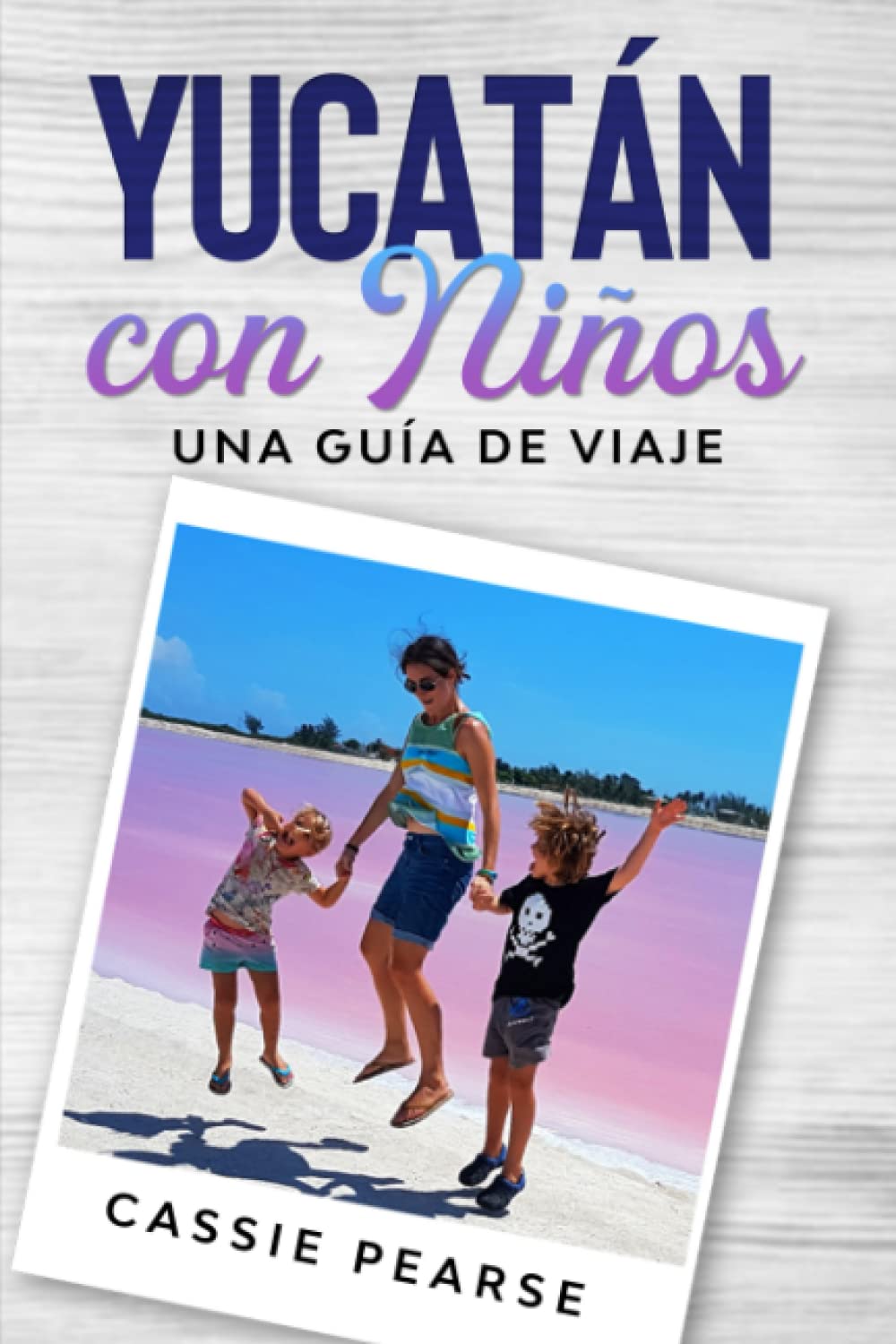 Yucatán con Niños: Una Guía de Viaje (Spanish Edition)