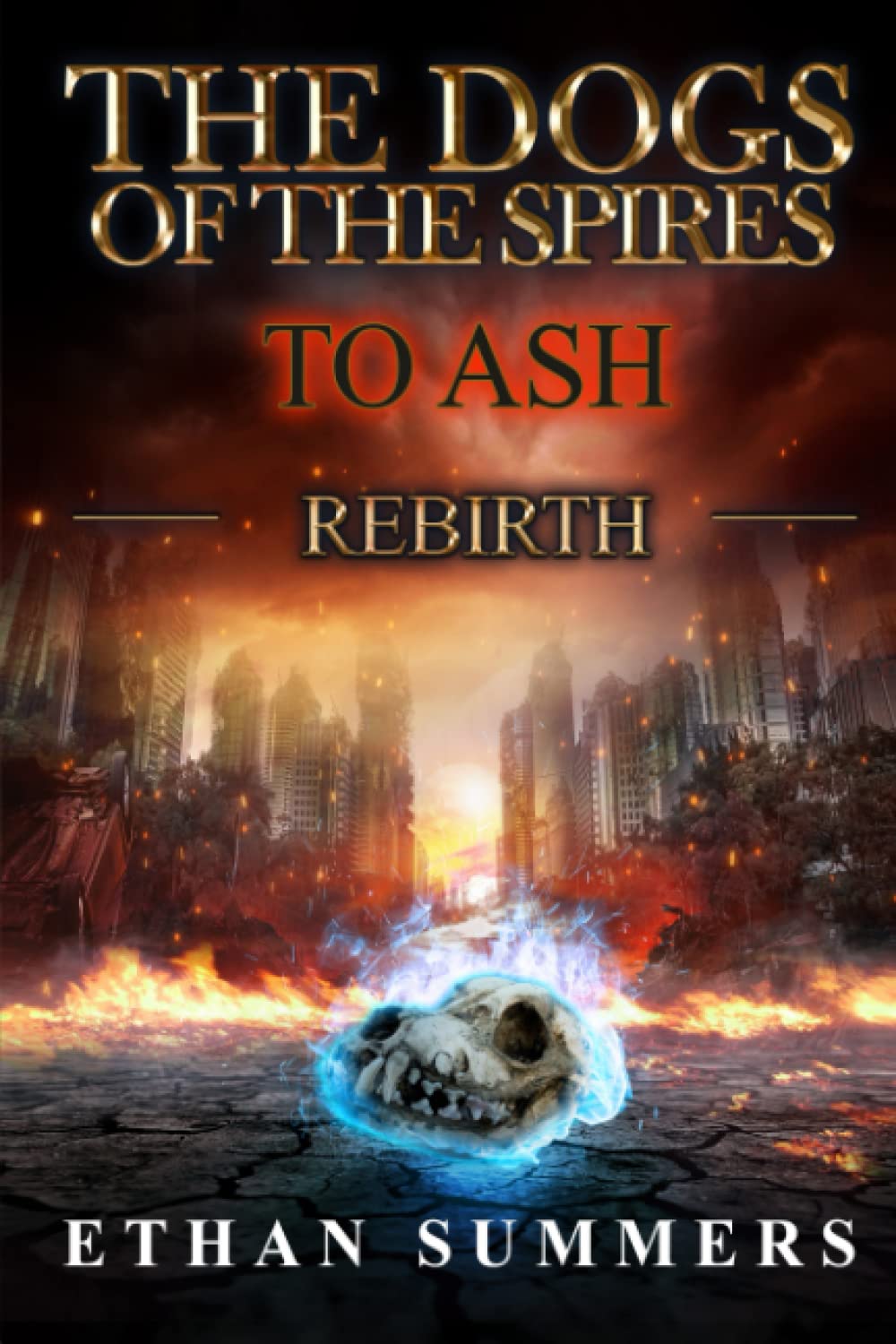 To Ash: A Post-Apocalyptic Fantasy Adventure (The Dogs of the Spires: Rebirth) - 2093