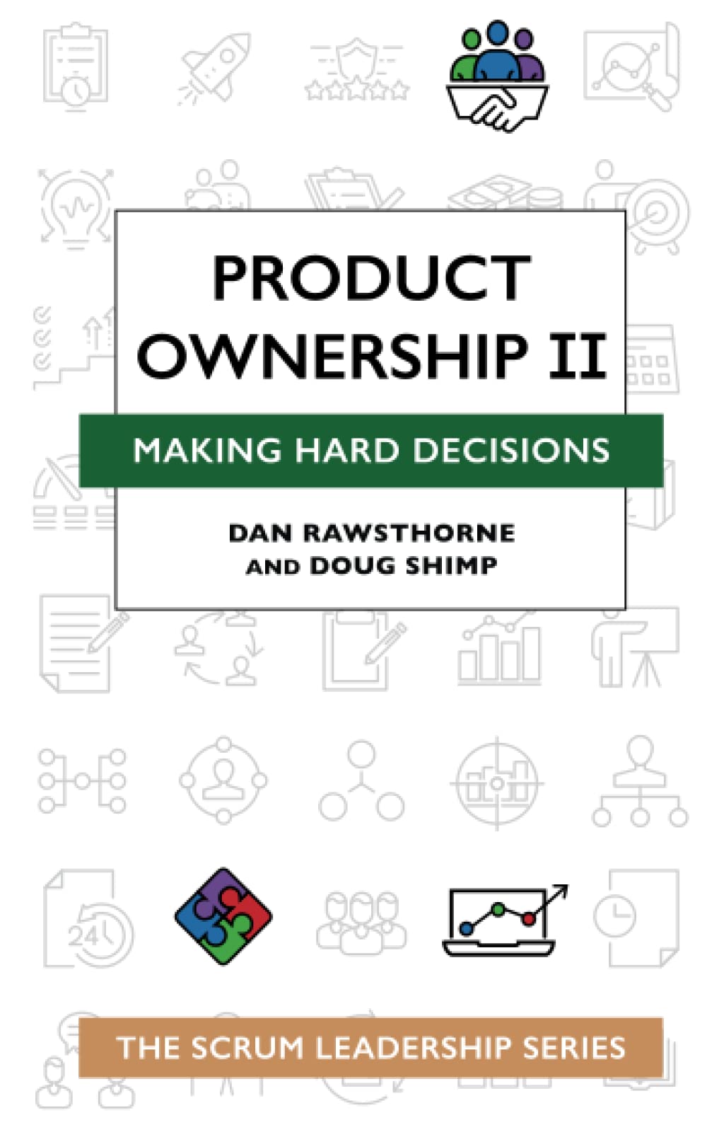 Product Ownership II: Making Hard Decisions (The Scrum Leadership Series)