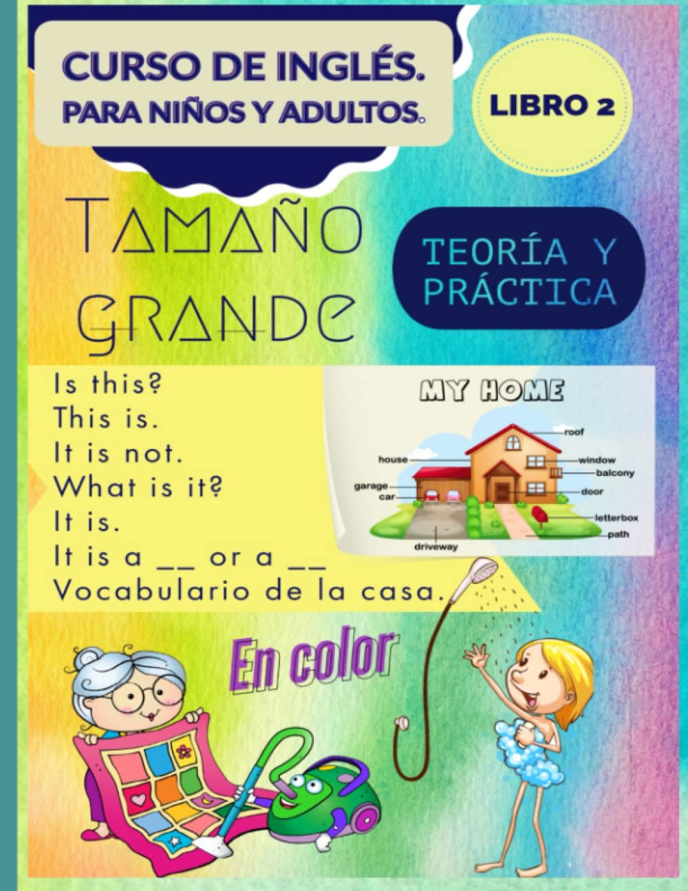 Curso de inglés. Para niños y adultos. Teoría y práctica. Tamaño grande y en color. Libro 2: Is this? This is. It is not. What is it? It is. It is a ... (Inglés para todos. Tamaño grande y en color)