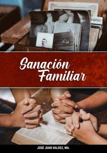 SANACION FAMILIAR: Una guía para orar efectivamente pidiendo sanación y liberación pasa su familia. (Spanish Edition) - 4317
