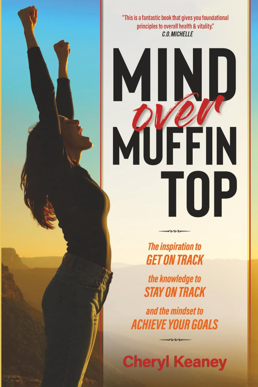 Mind Over Muffin Top: The Inspiration to GET ON TRACK, the Knowledge to STAY ON TRACK