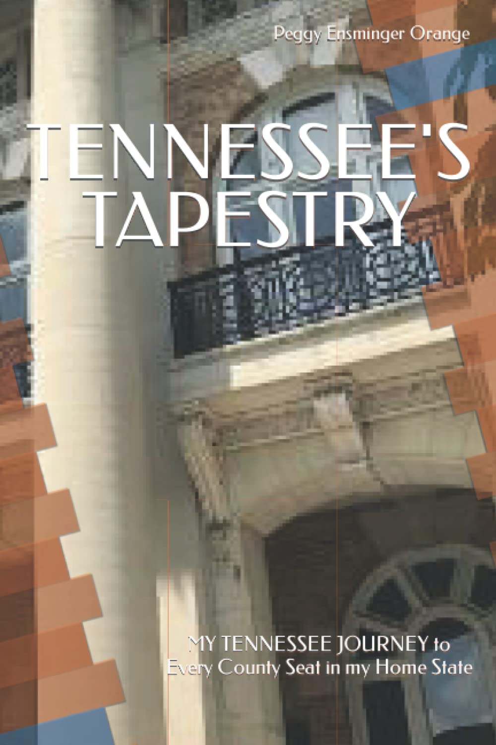 TENNESSEE'S TAPESTRY: MY TENNESSEE JOURNEY to Every County Seat in my Home State