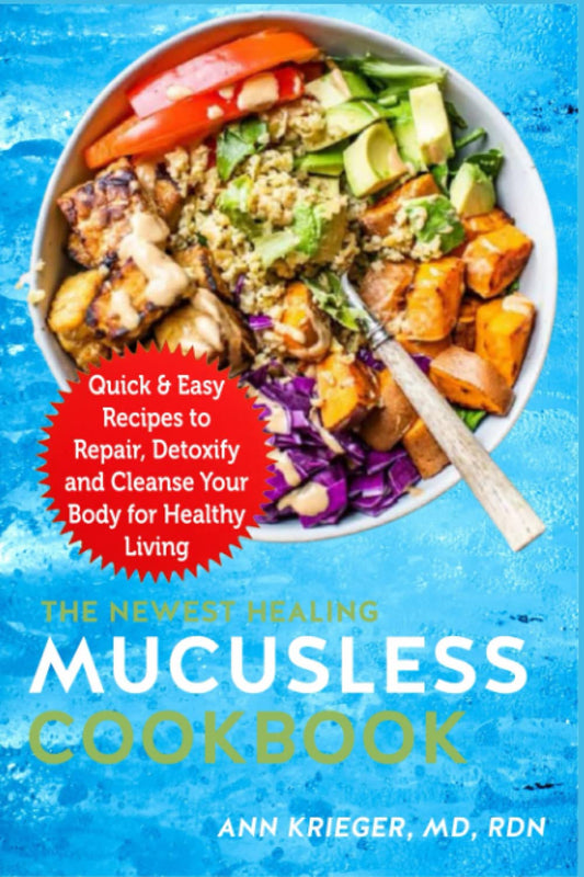The Newest Healing Mucusless Cookbook: Quick & Easy Recipes to Repair, Detoxify and Cleanse Your Body for Healthy Living - 6925