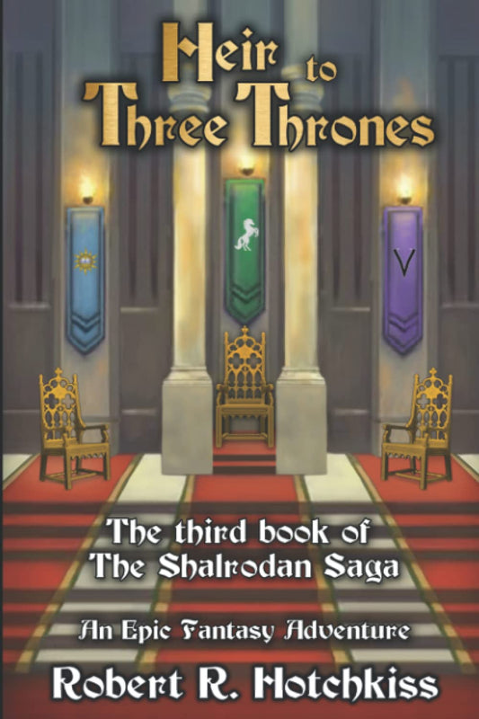 Heir to Three Thrones: The Third Book of The Shalrodan Saga