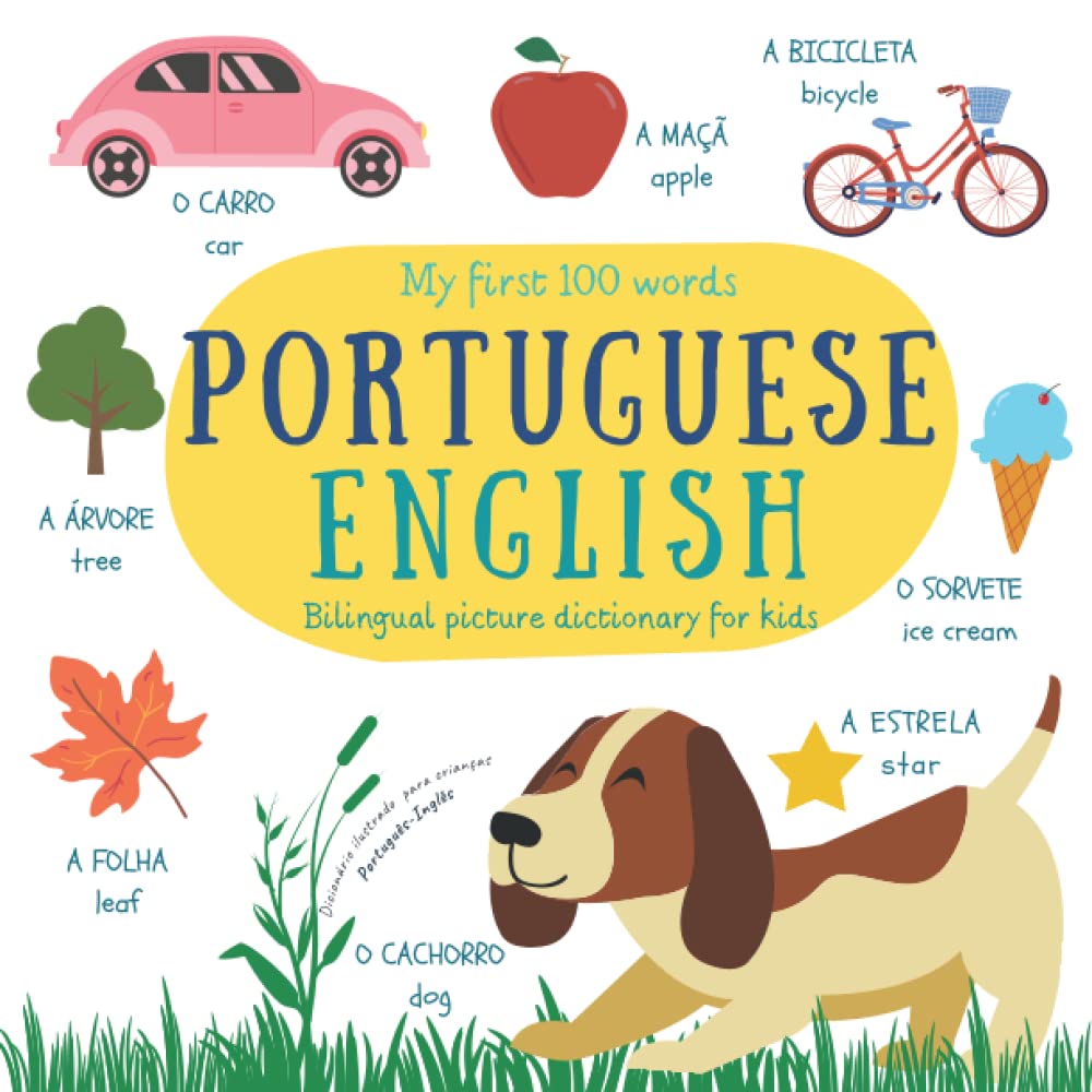 My First 100 Words Portuguese English | Bilingual Picture Dictionary For Kids | Dicionário Ilustrado Português Inglês Para Crianças: Learn Brazilian Portuguese | Portuguese Children's Books