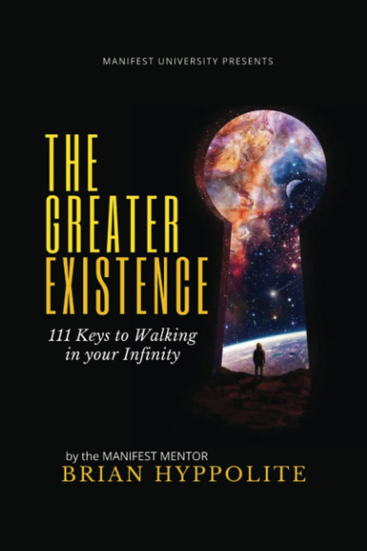 The Greater Existence: 111 Keys to Walking in your Infinity (111 KEYS SERIES) - 4677