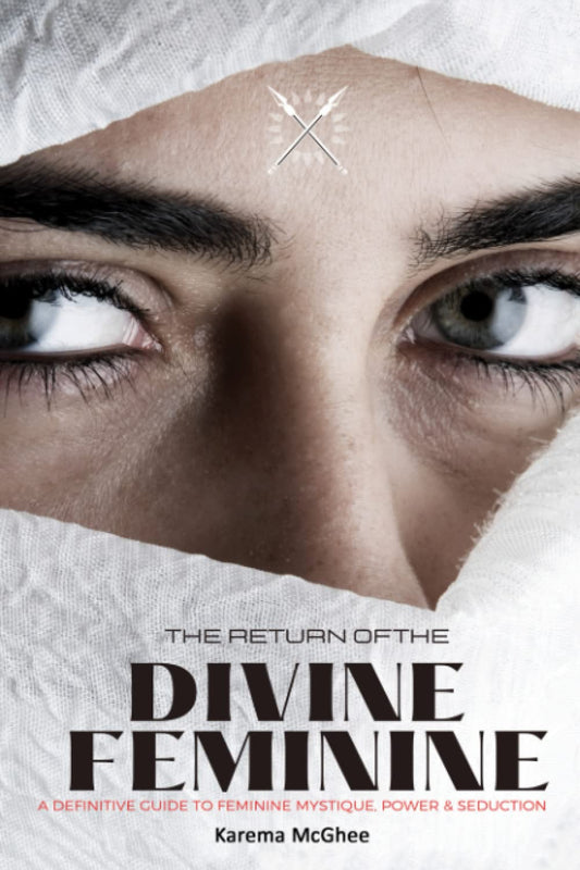 The Return of the Divine Feminine: A Definitive Guide to Feminine Mystery, Power & Seduction (The final chapter) - 4744