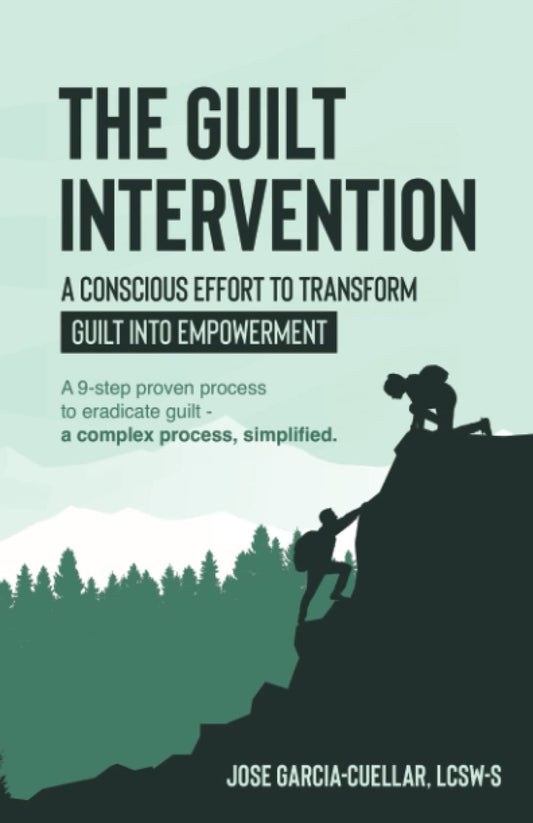 The Guilt Intervention: A 9-step proven process to eradicate guilt - a complex process, simplified. - 3972
