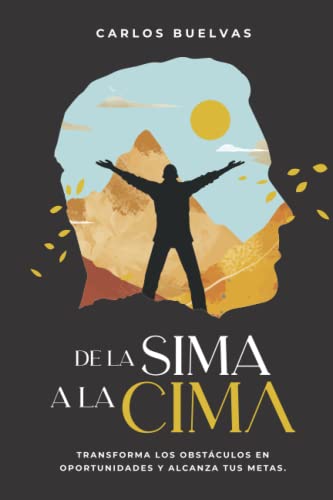 De la Sima a la Cima: Transforma los obstáculos en oportunidades y alcanza tus metas (Spanish Edition) - 8080