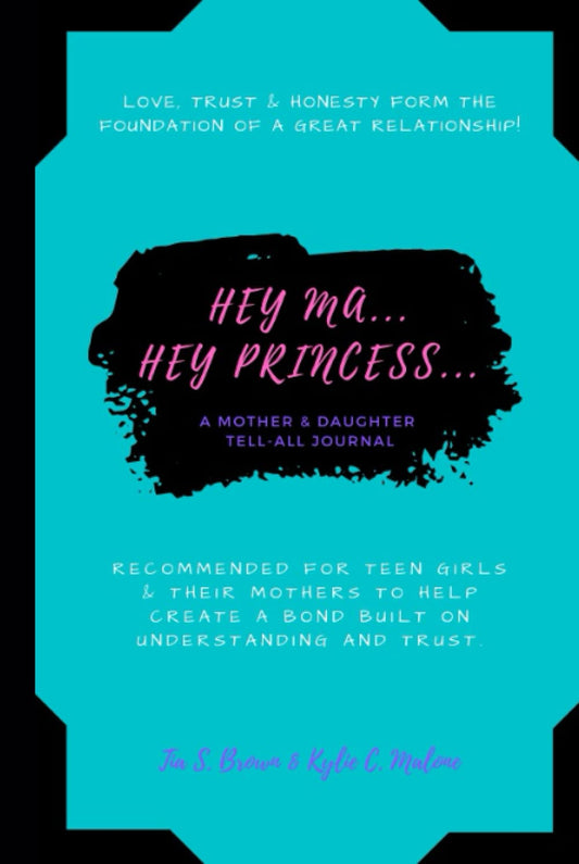Hey Ma... Hey Princess...: Guided Journal for Mothers and Teen Daughters to create a bond of understanding and trust.