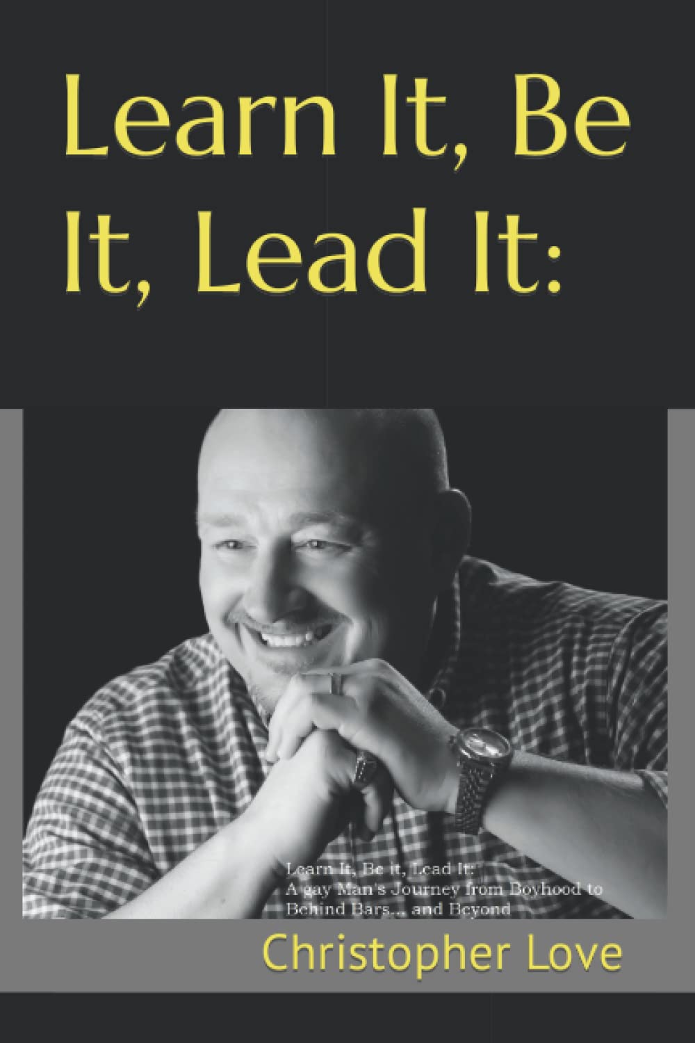 Learn It, Be It, Lead It:: A Gay Man’s Journey from Boyhood to Behind Bars… and Beyond - 82
