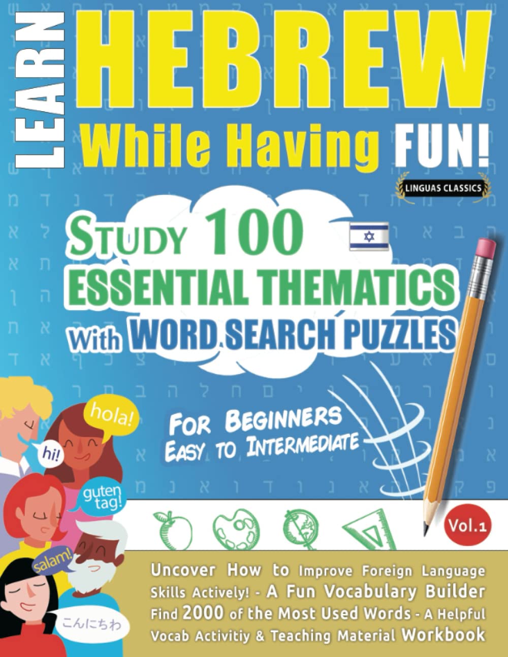 LEARN HEBREW WHILE HAVING FUN! - FOR BEGINNERS: EASY TO INTERMEDIATE - STUDY 100 ESSENTIAL THEMATICS WITH WORD SEARCH PUZZLES - VOL.1: Uncover How to ... Skills Actively! - A Fun Vocabulary Builder. - 608