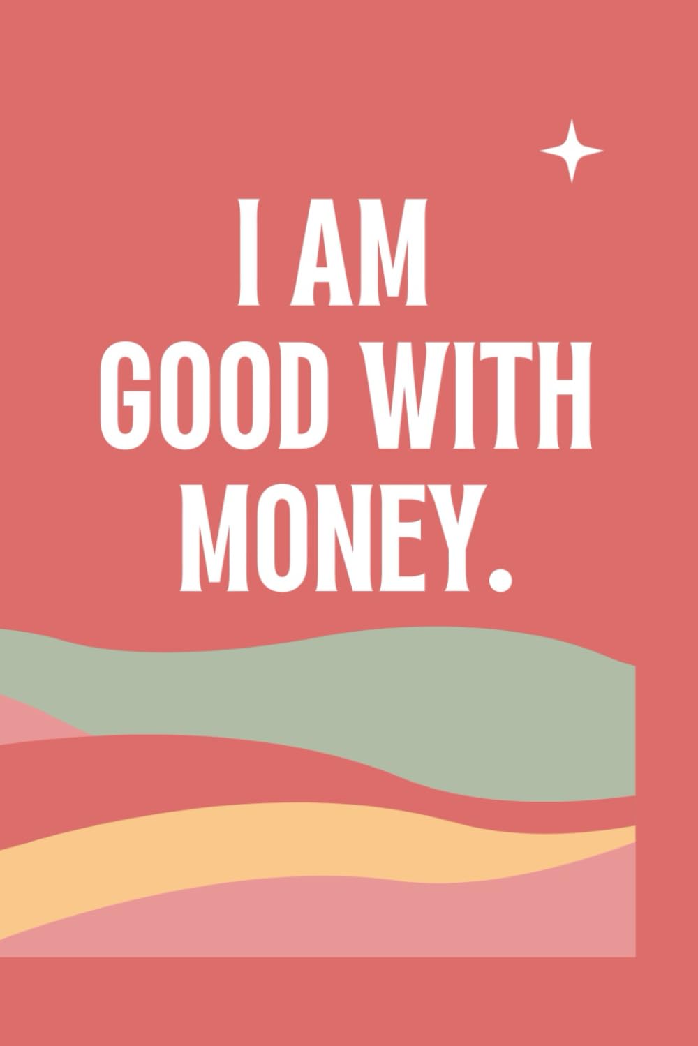 I'm good with money Journal: Plan your Year, Month and week to help your dreams come true
