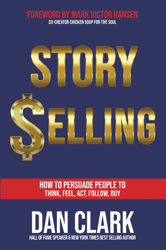 Story Selling: How to Persuade People to Think, Feel, Act, Follow, Buy - 9052