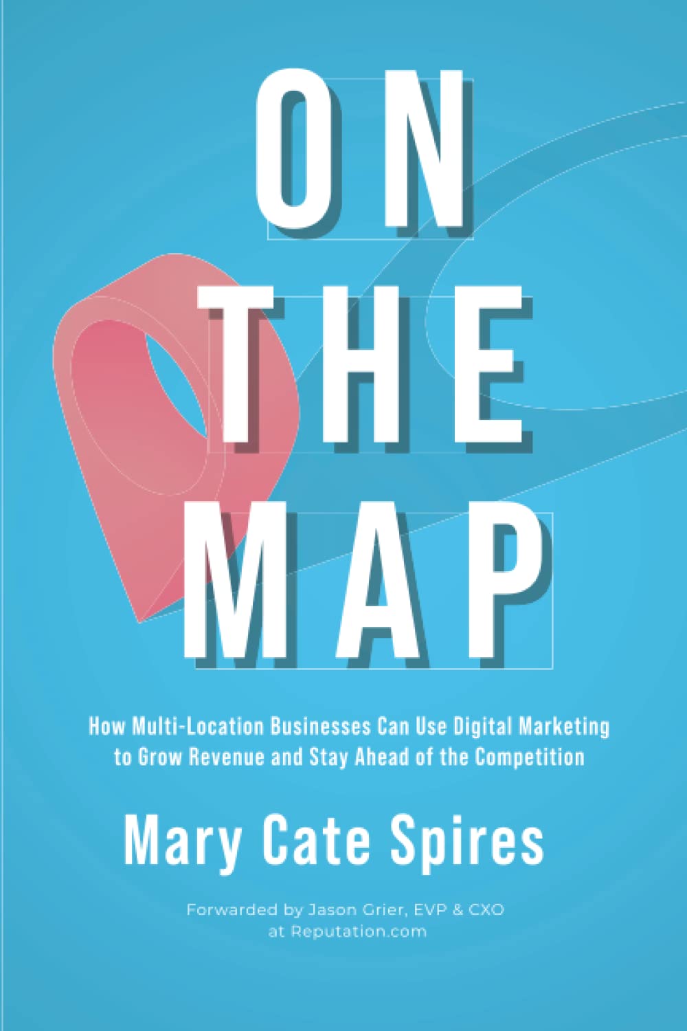 On The Map: How Multi-Location Businesses Can Use Digital Marketing to Grow Revenue and Stay Ahead of the Competition