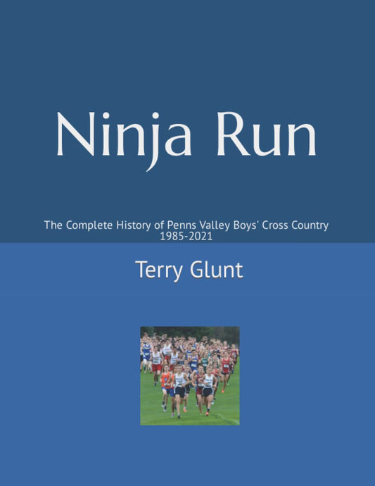 Ninja Run: The Complete History of Penns Valley Boys' Cross Country 1985-2021