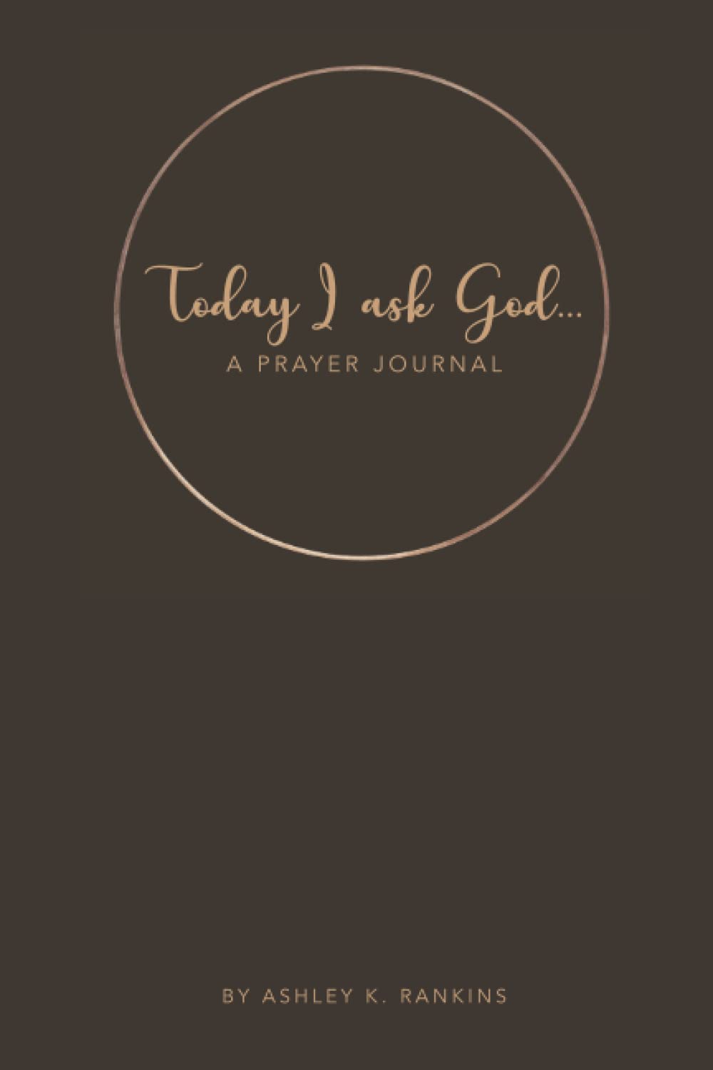 Today I Ask God: A Prayer Journal