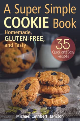 A Super Simple Cookie Book: Homemade, Gluten‐Free, and Tasty. 35 Quick and Easy Recipes (Bread Baking for Beginners) - 7634