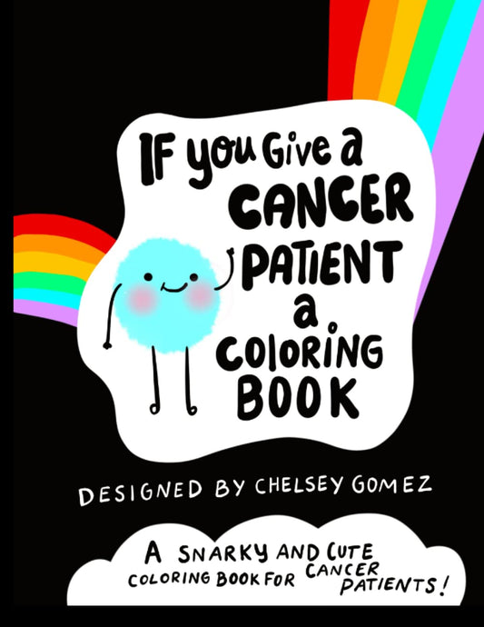 If You Give A Cancer Patient A Coloring Book : A Snarky and Cute Coloring Book for Cancer Patients: Adult Coloring Book for Cancer Patients, All ... Survivor (Funny Books for Cancer Patients) - 427