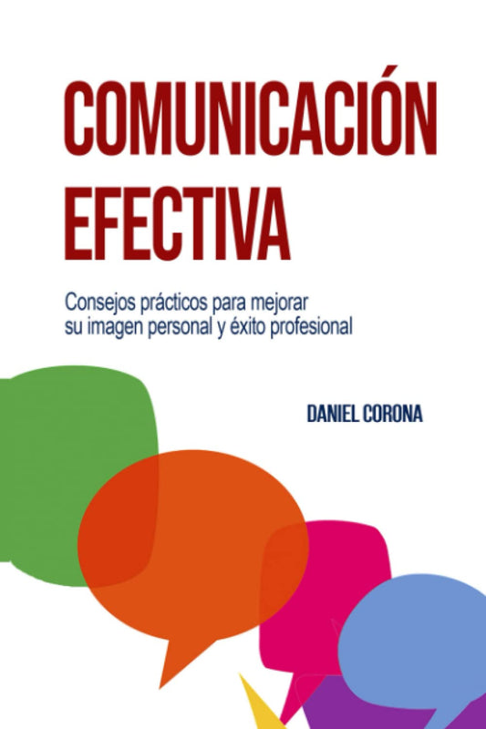 COMUNICACIÓN EFECTIVA: Consejos prácticos para mejorar su imagen personal y éxito profesional (Spanish Edition)