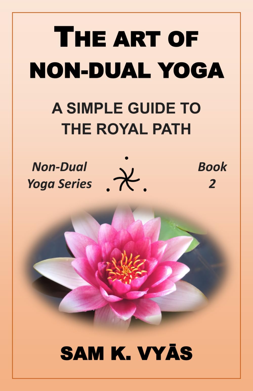 The Art of Non-Dual Yoga: A Simple Guide to the Royal Path