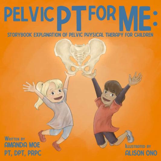 Pelvic PT for ME: Storybook Explanation of Pelvic Physical Therapy for Children - 6551