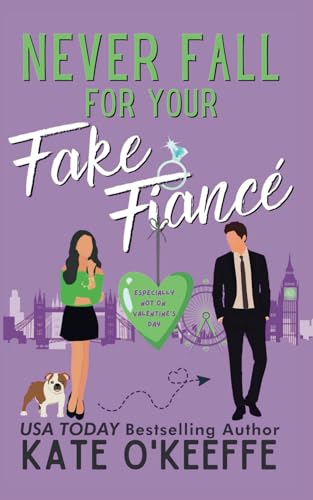 Never Fall for Your Fake Fiancé (especially not on Valentine's Day): A laugh-out-loud sweet romantic comedy (It's Complicated: Sweet Romantic Comedies Set in London)
