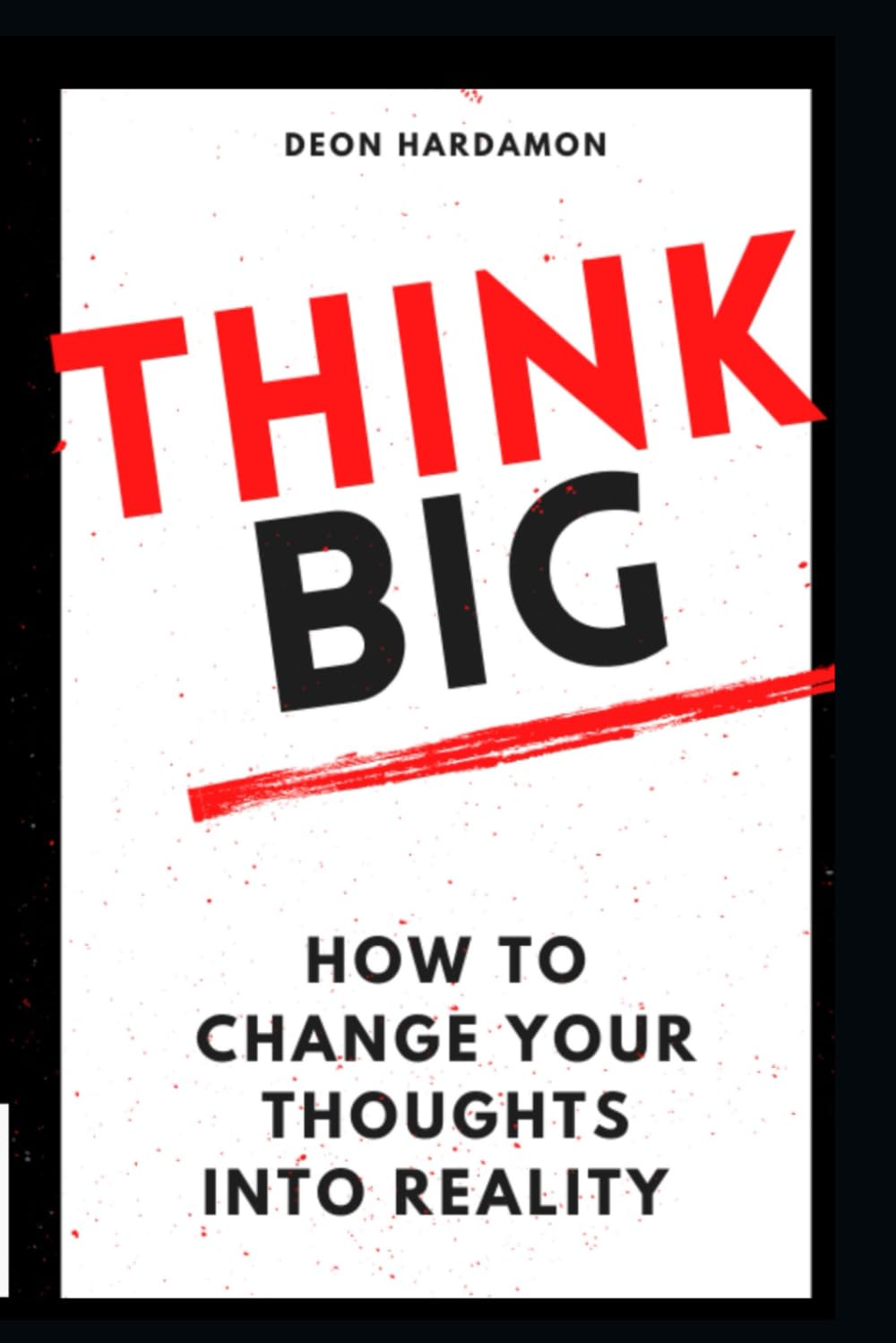 THINK BIG: How To Transform Your Thoughts Into Reality