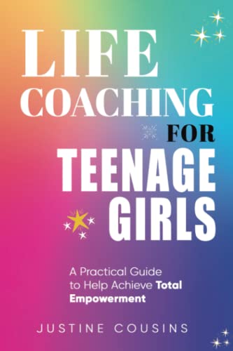 Life Coaching for Teenage Girls: A Practical Guide to Achieve Total Empowerment - 9293