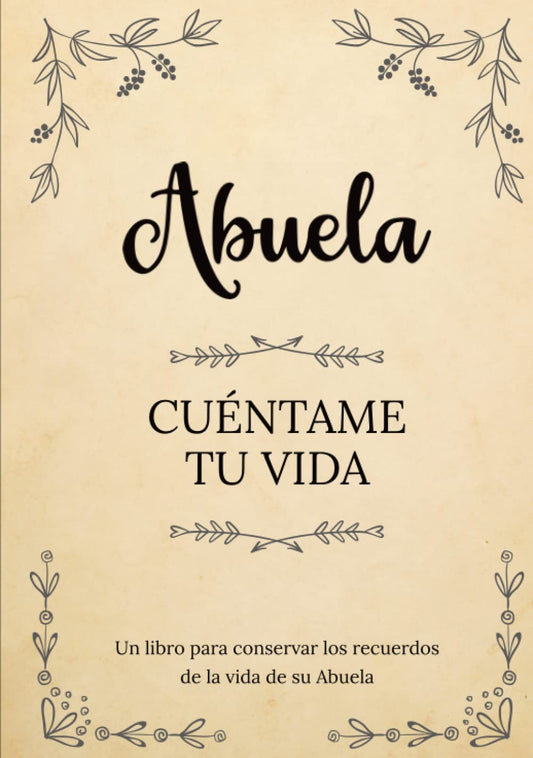 Abuela cuéntame tu vida | Un libro para conservar los recuerdos de la vida de su Abuela: Diario de recuerdos para completar y compartir con sus hijos y nietos (Spanish Edition) - 6194