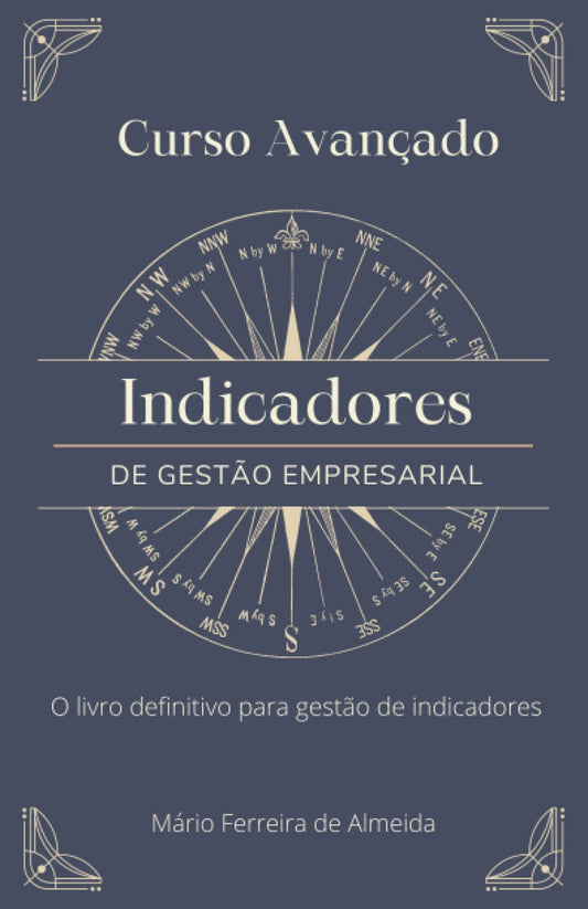 Curso Avançado INDICADORES DE GESTÃO: O livro definitivo para gestão de indicadores (Portuguese Edition)
