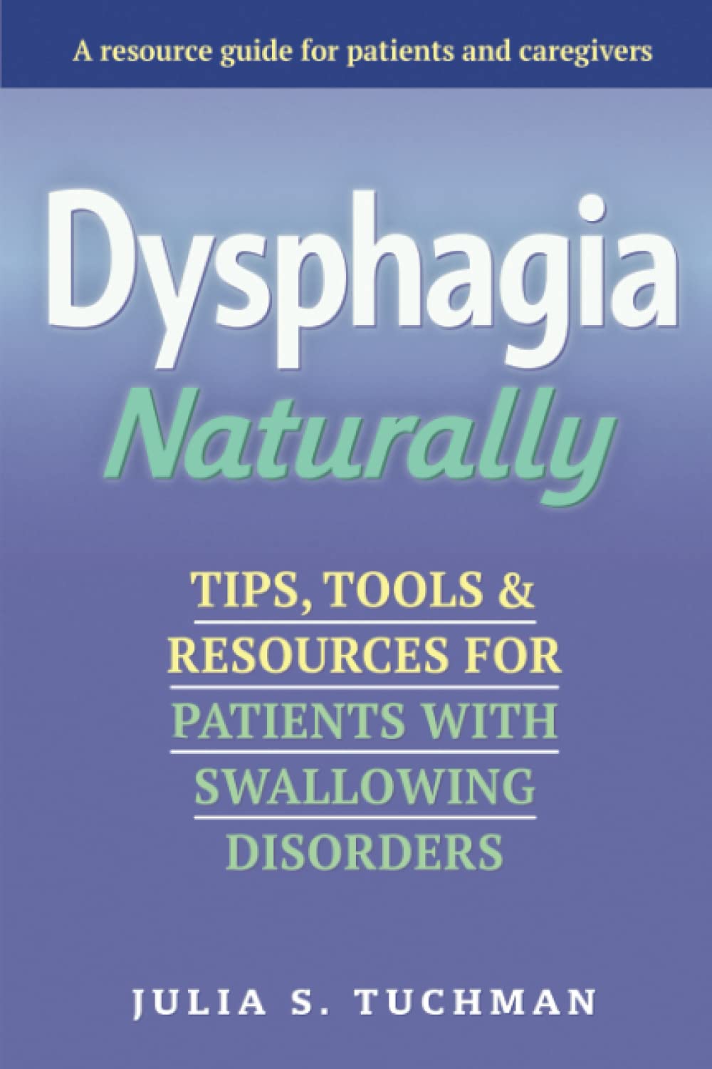 Dysphagia Naturally: Tips, Tools, and Resources for Patients with Swallowing Disorders