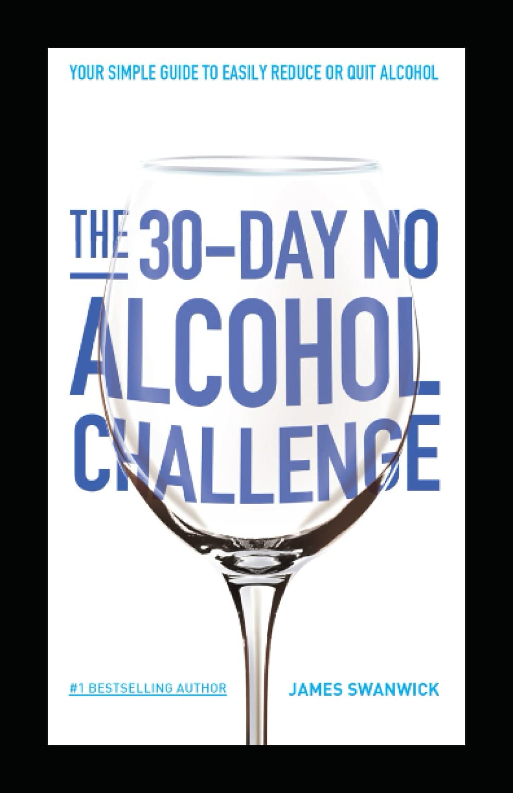 The 30-Day No Alcohol Challenge: Your Simple Guide To Easily Reduce Or Quit Alcohol