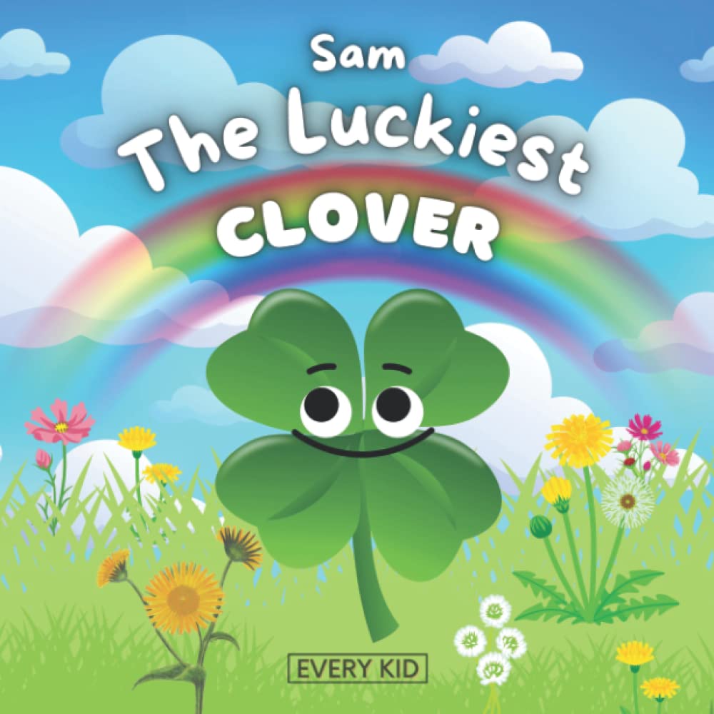 Sam The Luckiest Clover: A Children's Book About Being Humble and Appreciating Friendship, Ages 2-4, Ages 4-8, Perfect St. Patrick's Day Gift - 7191