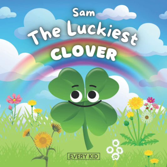 Sam The Luckiest Clover: A Children's Book About Being Humble and Appreciating Friendship, Ages 2-4, Ages 4-8, Perfect St. Patrick's Day Gift - 7191