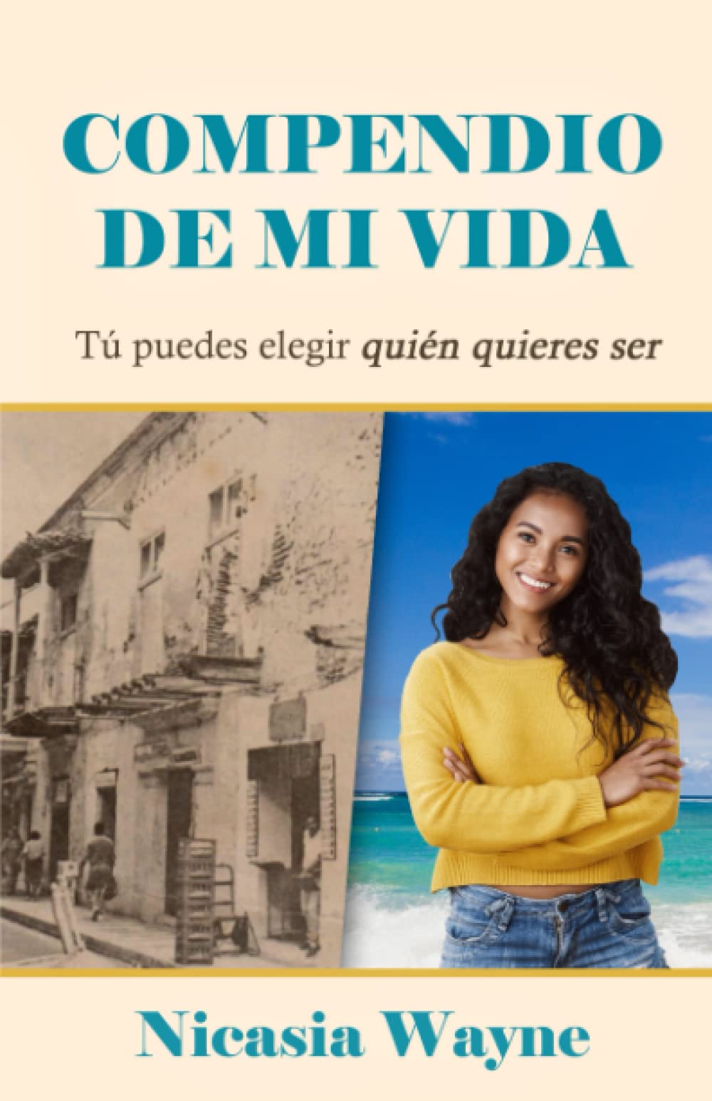 Compendio de mi vida: Tú puedes elegir quien quieres ser (Spanish Edition)