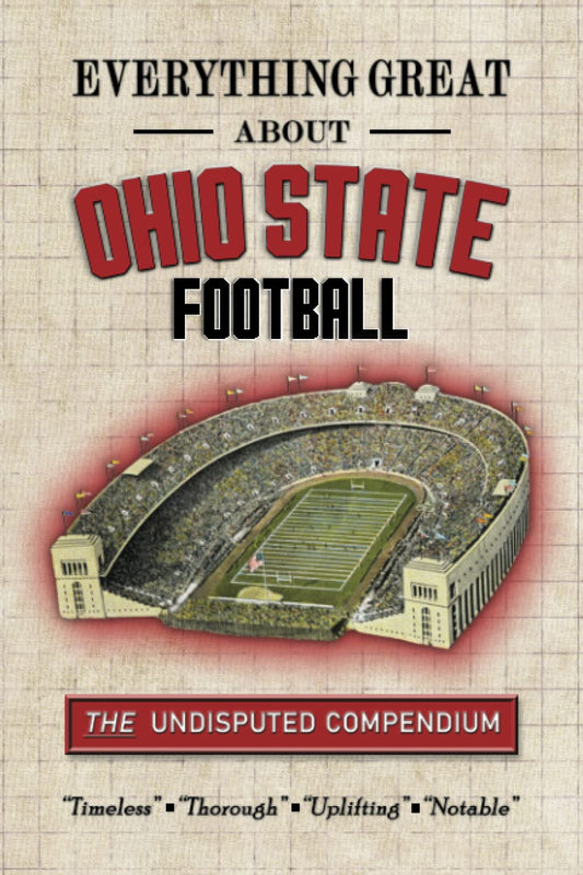 Everything Great About Ohio State Football: The Undisputed Compendium