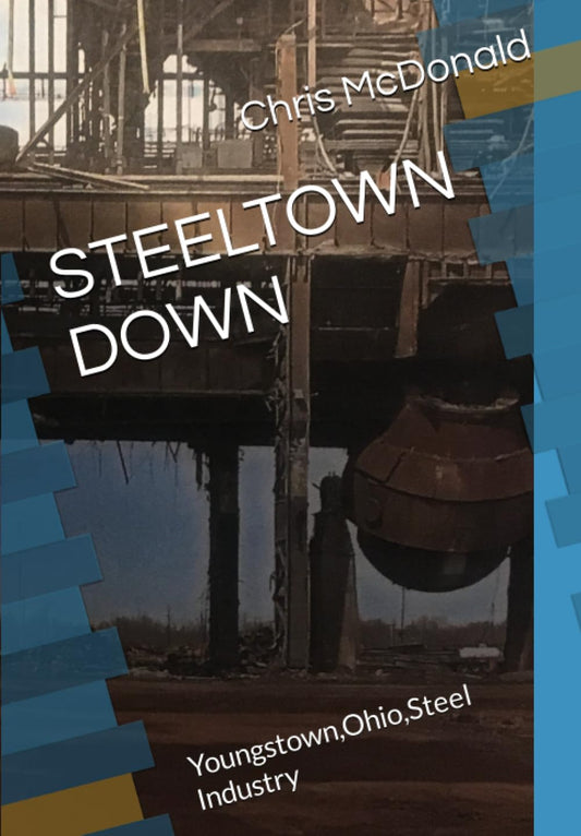 STEELTOWN DOWN: Youngstown,Ohio,Steel Industry