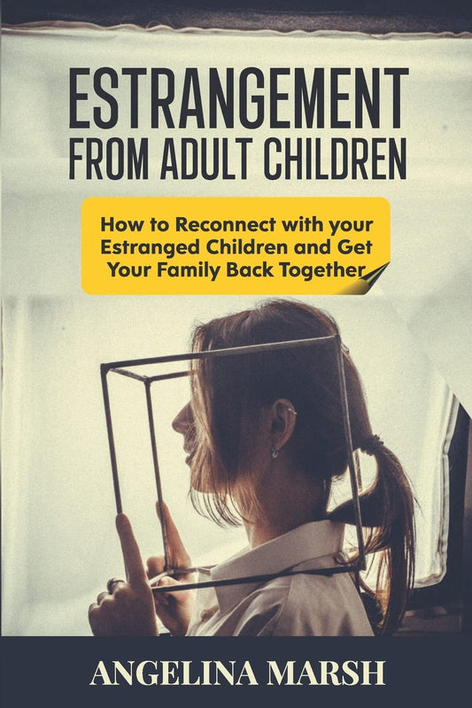 ESTRANGEMENT FROM ADULT CHILDREN: How to Reconnect with your Estranged Children and Get Your Family Back Together. Best Ways to Have that Healing Conversation with Your Estranged Daughter/Son - 6183