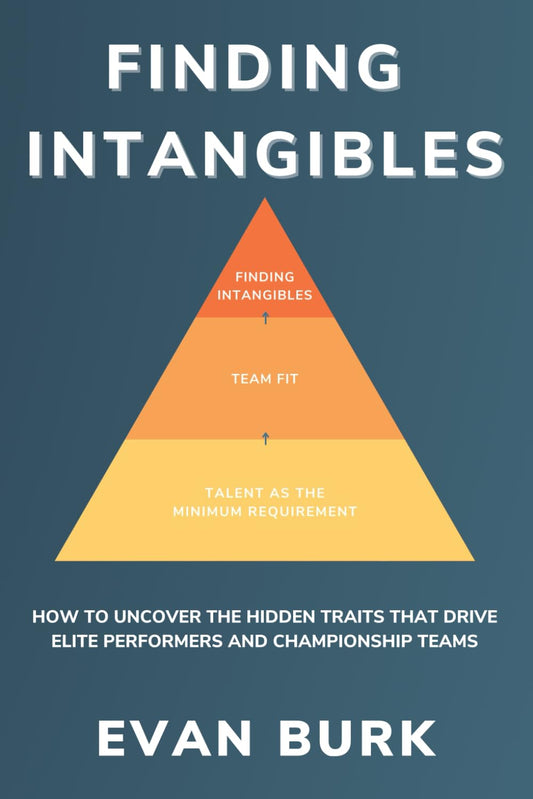 Finding Intangibles: How to Uncover the Hidden Traits that Drive Elite Performers and Championship Teams