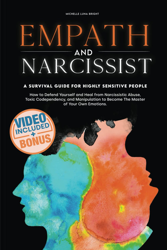 Empath and Narcissist: How to Defend Yourself and Heal From Narcissistic Abuse, Toxic Codependency, and Manipulation to Become The Master of Your Own ... A Survival Guide for Highly Sensitive People. - 555