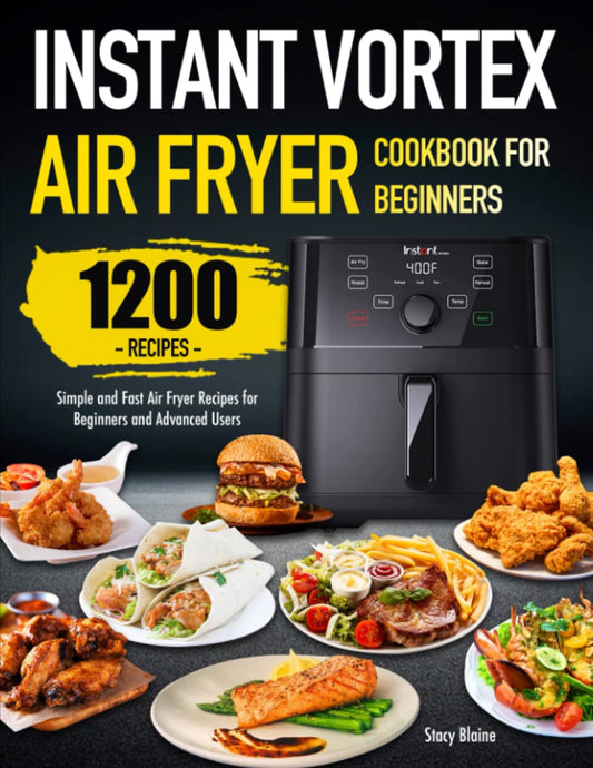 Instant Vortex Air Fryer Cookbook for Beginners: Simple and Fast Air Fryer Recipes for Beginners and Advanced Users - 2463