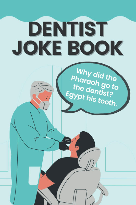 Dentist Joke Book: Funny Dental Jokes & Puns That Will Make A Dentist Laugh Out Loud - 2106