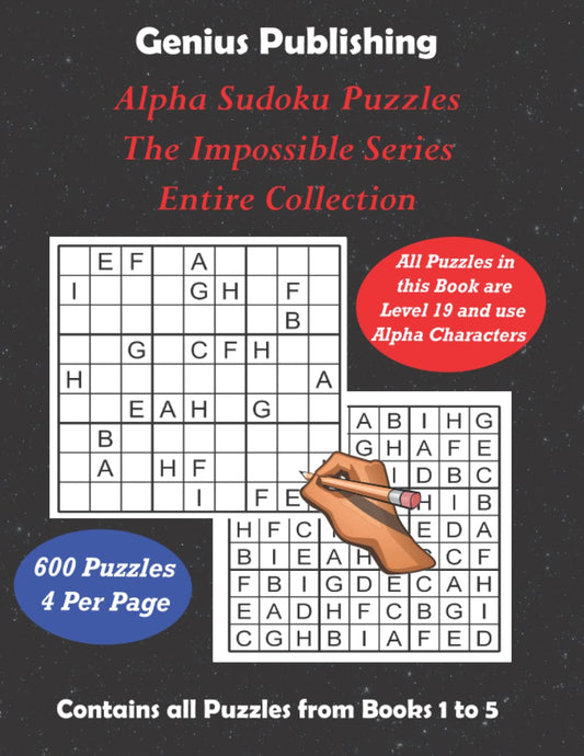 ALPHA Sudoku Puzzles - The Impossible Series - Entire Collection: All 600 Sudoku Level 19 ALPHA Games - The Ultimate Challenge