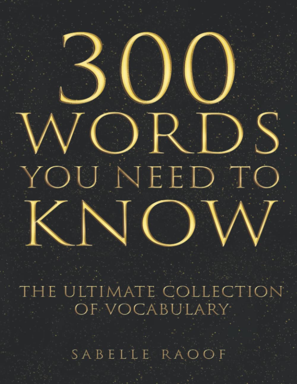 300 Words You Need to Know: The Ultimate Collection of Vocabulary - 7636