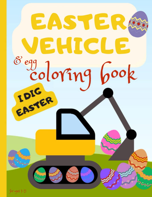 Easter vehicle & egg coloring book, for ages 1-5: A great coloring book with easter eggs and construction vehicles for toddlers and preschoolers. - 8727